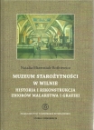 T. 20: Natalia Mizerniuk-Rotkiewicz, Muzeum Starożytności w Wilnie. Historia i rekonstrukcja zbiorów malarstwa i grafiki / Museum of Antiquities in Vilna. The history and reconstruction of painting and graphics collections