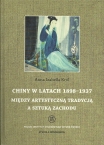 T. 16: Anna Izabella Król, Chiny w latach 1898- 1937. Między artystyczną tradycją a sztuką Zachodu / China between artistic tradition and Western art. 1898 - 1937