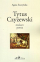 [T. XIV] – AGATA SOCZYŃSKA, Tytus Czyżewski. Malarz – poeta / Tytus Czyżewski. Painter – poet