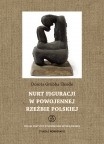 T. 21 – DOROTA GRUBBA-THIEDE, Nurt figuracji w powojennej rzeźbie polskiej / Figurative tendencies in Polish postwar sculpture