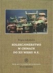 T. 9 – BOGNA ŁAKOMSKA, Kolekcjonerstwo w Chinach do XII wieku n.e. / Collecting in China until 12th century AD)