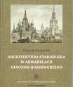 T. 10: Dominik Ziarkowski, Architektura staroruska w akwarelach Giacoma Quarenghiego / Old Russians architecture in Giacomo Quarenghi’s watercolors