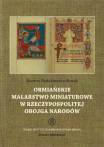 T. 8: Joanna Rydzkowska-Kozak, Ormiańskie malarstwo miniaturowe w Rzeczypospolitej Obojga Narodów / Armenian Miniature Paintings in the Polish-Lithuanian Commonwealth