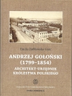 T. 30 – EMILIA ŻIÓŁKOWSKA-GANC, Andrzej Gołoński (1799–1854). Architekt – urzędnik Królestwa Polskiego / Andrzej Gołoński (1799–1854). Architect-Official of the Kingdom of Poland